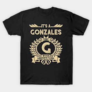 Gonzales Name Shirt - It Is A Gonzales Thing You Wouldn't Understand T-Shirt